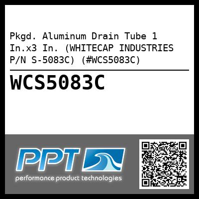 Pkgd. Aluminum Drain Tube 1 In.x3 In. (WHITECAP INDUSTRIES P/N S-5083C) (#WCS5083C)