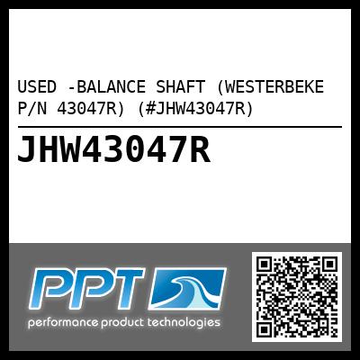 USED -BALANCE SHAFT (WESTERBEKE P/N 43047R) (#JHW43047R)