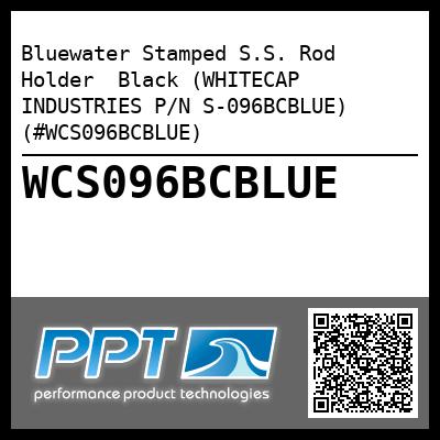 Bluewater Stamped S.S. Rod Holder  Black (WHITECAP INDUSTRIES P/N S-096BCBLUE) (#WCS096BCBLUE)