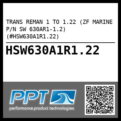 TRANS REMAN 1 TO 1.22 (ZF MARINE P/N SW 630AR1-1.2) (#HSW630A1R1.22)