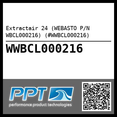 Extractair 24 (WEBASTO P/N WBCL000216) (#WWBCL000216)