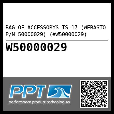 BAG OF ACCESSORYS TSL17 (WEBASTO P/N 50000029) (#W50000029)
