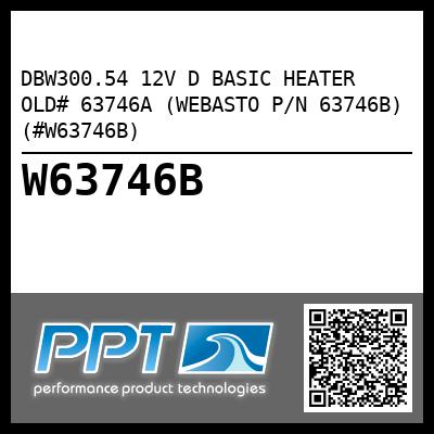 DBW300.54 12V D BASIC HEATER OLD# 63746A (WEBASTO P/N 63746B) (#W63746B)