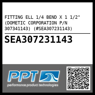 FITTING ELL 1/4 BEND X 1 1/2" (DOMETIC CORPORATION P/N 307341143) (#SEA307231143)