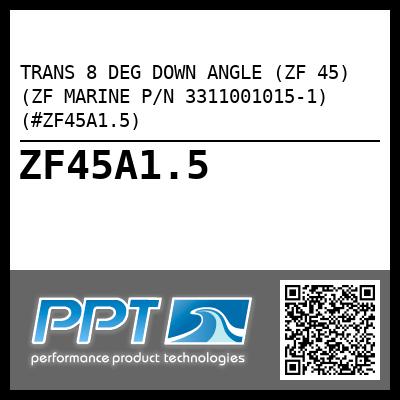 TRANS 8 DEG DOWN ANGLE (ZF 45) (ZF MARINE P/N 3311001015-1) (#ZF45A1.5)