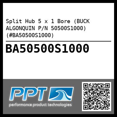 Split Hub 5 x 1 Bore (BUCK ALGONQUIN P/N 50500S1000) (#BA50500S1000)