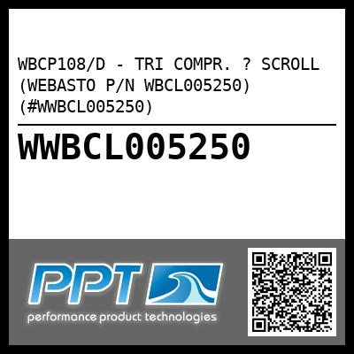 WBCP108/D - TRI COMPR. ? SCROLL (WEBASTO P/N WBCL005250) (#WWBCL005250)