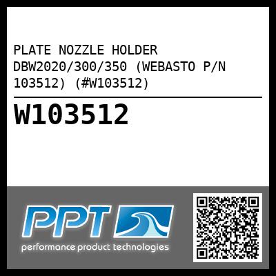 PLATE NOZZLE HOLDER DBW2020/300/350 (WEBASTO P/N 103512) (#W103512)