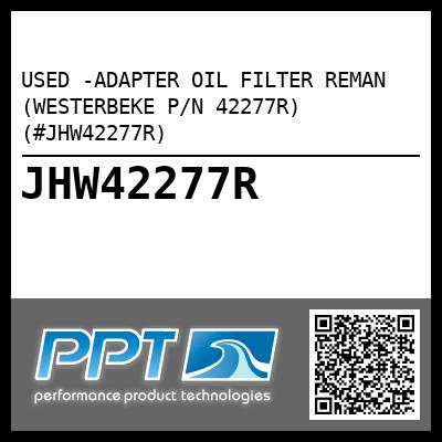 USED -ADAPTER OIL FILTER REMAN (WESTERBEKE P/N 42277R) (#JHW42277R)