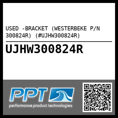 USED -BRACKET (WESTERBEKE P/N 300824R) (#UJHW300824R)