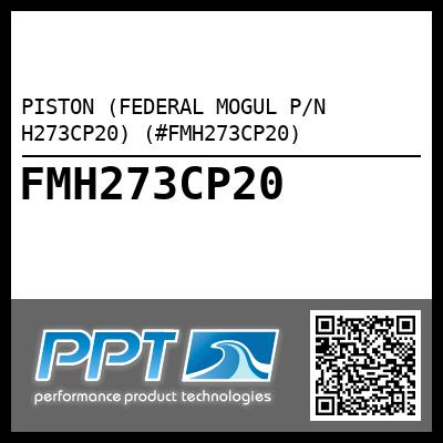 PISTON (FEDERAL MOGUL P/N H273CP20) (#FMH273CP20)