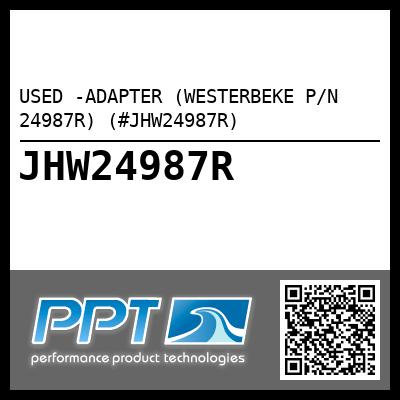 USED -ADAPTER (WESTERBEKE P/N 24987R) (#JHW24987R)