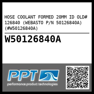 HOSE COOLANT FORMED 20MM ID OLD# 126840 (WEBASTO P/N 50126840A) (#W50126840A)