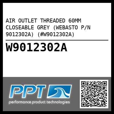AIR OUTLET THREADED 60MM CLOSEABLE GREY (WEBASTO P/N 9012302A) (#W9012302A)