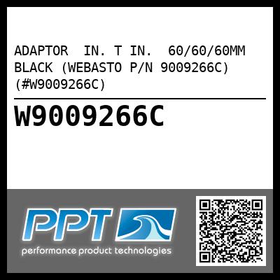 ADAPTOR  IN. T IN.  60/60/60MM BLACK (WEBASTO P/N 9009266C) (#W9009266C)