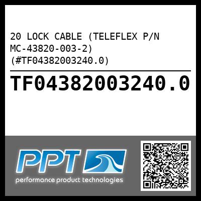 20 LOCK CABLE (TELEFLEX P/N MC-43820-003-2) (#TF04382003240.0)