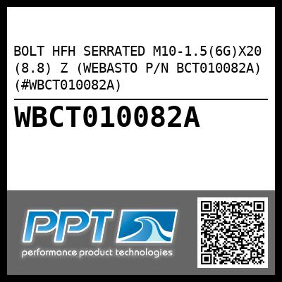 BOLT HFH SERRATED M10-1.5(6G)X20 (8.8) Z (WEBASTO P/N BCT010082A) (#WBCT010082A)