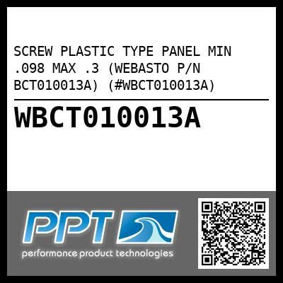 SCREW PLASTIC TYPE PANEL MIN .098 MAX .3 (WEBASTO P/N BCT010013A) (#WBCT010013A)