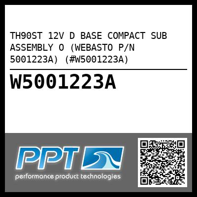 TH90ST 12V D BASE COMPACT SUB ASSEMBLY O (WEBASTO P/N 5001223A) (#W5001223A)