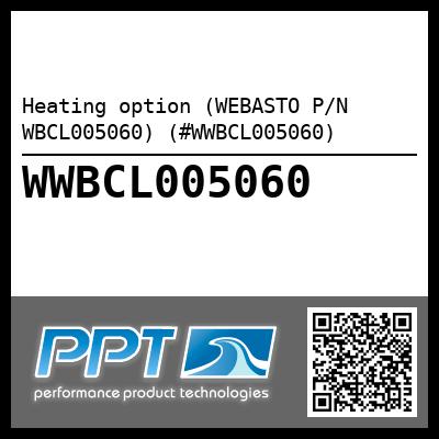 Heating option (WEBASTO P/N WBCL005060) (#WWBCL005060)