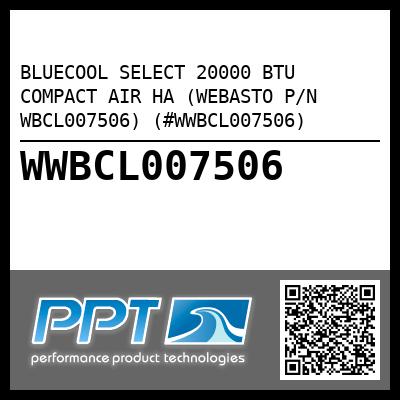 BLUECOOL SELECT 20000 BTU COMPACT AIR HA (WEBASTO P/N WBCL007506) (#WWBCL007506)
