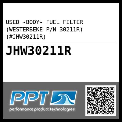 USED -BODY- FUEL FILTER (WESTERBEKE P/N 30211R) (#JHW30211R)