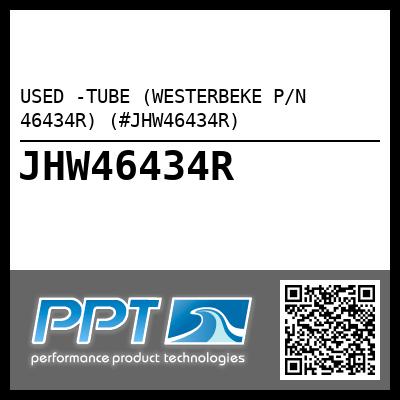 USED -TUBE (WESTERBEKE P/N 46434R) (#JHW46434R)