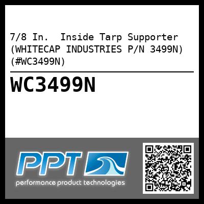 7/8 In.  Inside Tarp Supporter (WHITECAP INDUSTRIES P/N 3499N) (#WC3499N)