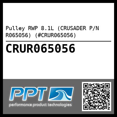 Pulley RWP 8.1L (CRUSADER P/N R065056) (#CRUR065056)