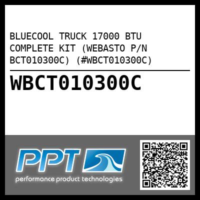 BLUECOOL TRUCK 17000 BTU COMPLETE KIT (WEBASTO P/N BCT010300C) (#WBCT010300C)