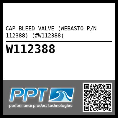 CAP BLEED VALVE (WEBASTO P/N 112388) (#W112388)