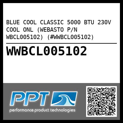 BLUE COOL CLASSIC 5000 BTU 230V COOL ONL (WEBASTO P/N WBCL005102) (#WWBCL005102)