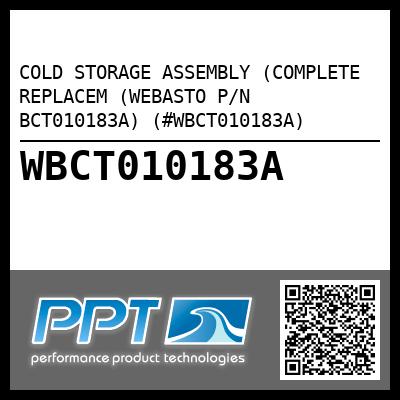 COLD STORAGE ASSEMBLY (COMPLETE REPLACEM (WEBASTO P/N BCT010183A) (#WBCT010183A)