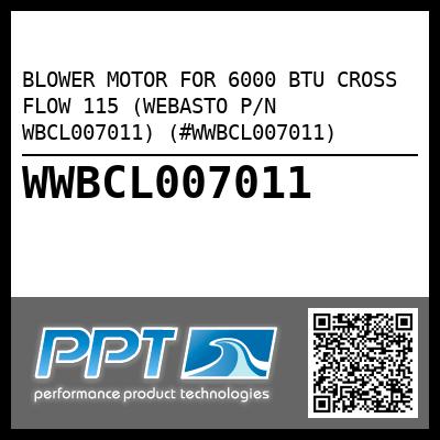 BLOWER MOTOR FOR 6000 BTU CROSS FLOW 115 (WEBASTO P/N WBCL007011) (#WWBCL007011)