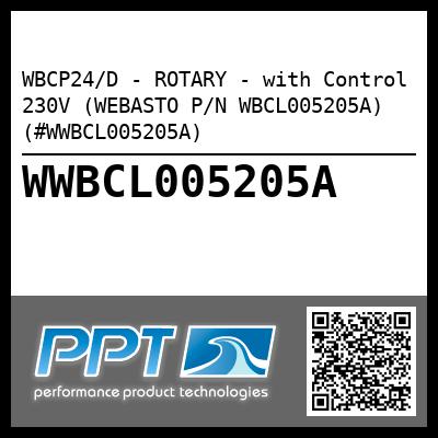 WBCP24/D - ROTARY - with Control 230V (WEBASTO P/N WBCL005205A) (#WWBCL005205A)