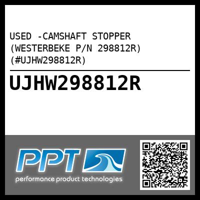 USED -CAMSHAFT STOPPER (WESTERBEKE P/N 298812R) (#UJHW298812R)