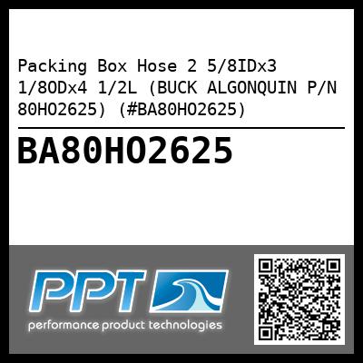 Packing Box Hose 2 5/8IDx3 1/8ODx4 1/2L (BUCK ALGONQUIN P/N 80HO2625) (#BA80HO2625)