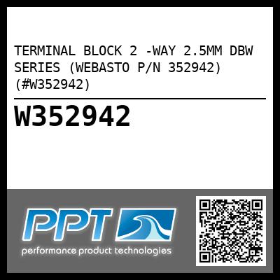 TERMINAL BLOCK 2 -WAY 2.5MM DBW SERIES (WEBASTO P/N 352942) (#W352942)