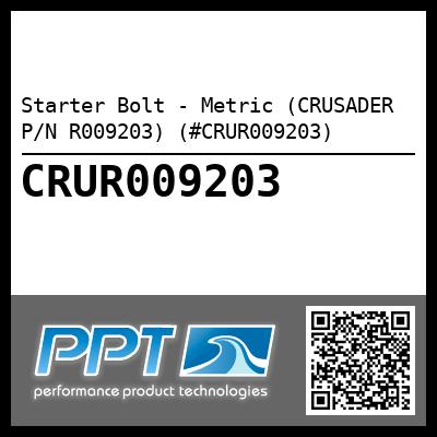 Starter Bolt - Metric (CRUSADER P/N R009203) (#CRUR009203)