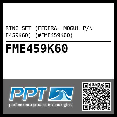 RING SET (FEDERAL MOGUL P/N E459K60) (#FME459K60)