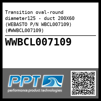 Transition oval-round diameter125 - duct 200X60 (WEBASTO P/N WBCL007109) (#WWBCL007109)