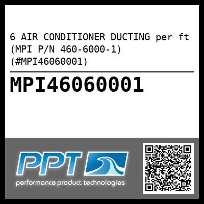 6 AIR CONDITIONER DUCTING per ft (MPI P/N 460-6000-1) (#MPI46060001)