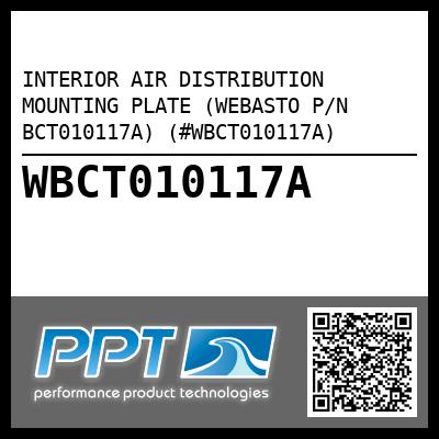 INTERIOR AIR DISTRIBUTION MOUNTING PLATE (WEBASTO P/N BCT010117A) (#WBCT010117A)