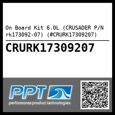 On Board Kit 6.0L (CRUSADER P/N rk173092-07) (#CRURK17309207)