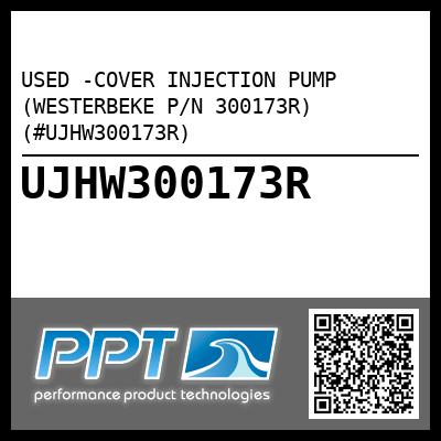 USED -COVER INJECTION PUMP (WESTERBEKE P/N 300173R) (#UJHW300173R)