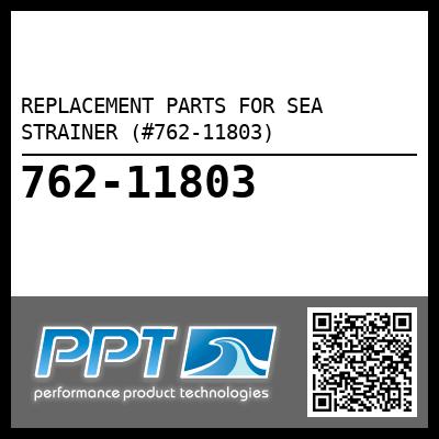 REPLACEMENT PARTS FOR SEA STRAINER (#762-11803)