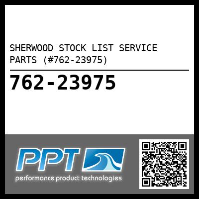 SHERWOOD STOCK LIST SERVICE PARTS (#762-23975) - Click Here to See Product Details