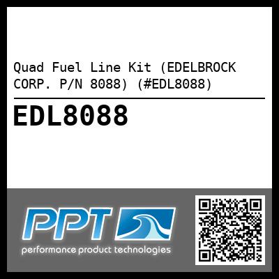 Quad Fuel Line Kit (EDELBROCK CORP. P/N 8088) (#EDL8088)
