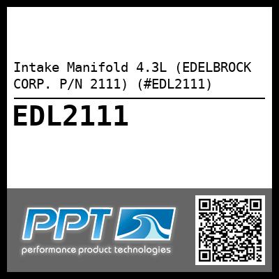 Intake Manifold 4.3L (EDELBROCK CORP. P/N 2111) (#EDL2111)