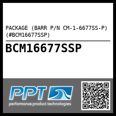 PACKAGE (BARR P/N CM-1-6677SS-P) (#BCM16677SSP)